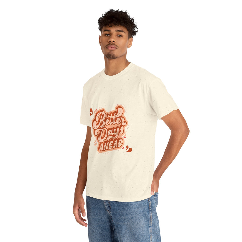 Better Day Ahead Graphic Unisex Heavy Cotton T-Shirt Natural T-Shirt