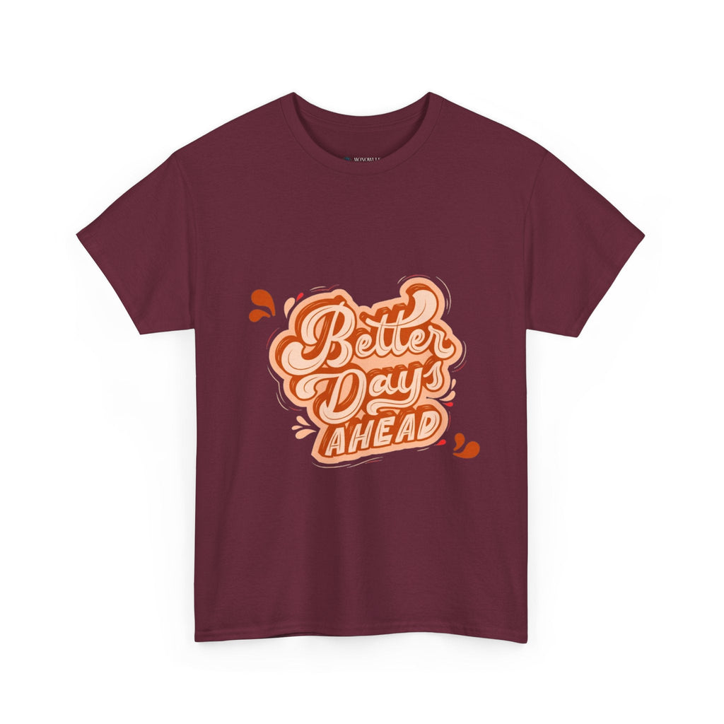 Better Day Ahead Graphic Unisex Heavy Cotton T-Shirt Maroon T-Shirt